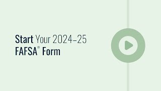 Start Your 2024–25 FAFSA® Form [upl. by Nonnaer]