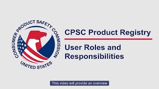 Introduction to the CPSC Product Registry User Roles and Responsibilities [upl. by Shirlie]