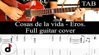 COSAS DE LA VIDA  Eros Ramazzotti FULL cover guitarra  TAB [upl. by Laspisa536]