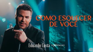 COMO ESQUECER DE VOCÊ  Eduardo Costa Clipe Oficial [upl. by Eus367]