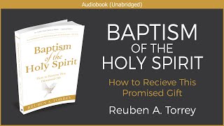 Baptism of the Holy Spirit  Reuben A Torrey  Free Christian Audiobook [upl. by Caprice]