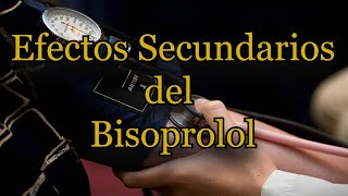 Efectos Secundarios del Bisoprolol [upl. by Redmer]