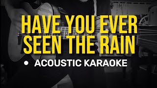 Have You Ever Seen The Rain  Creedence Clearwater Revival Acoustic Karaoke [upl. by Jeanne970]