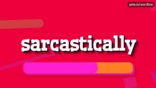 SARCASTICALLY  HOW TO SAY SARCASTICALLY sarcastically [upl. by Minni]