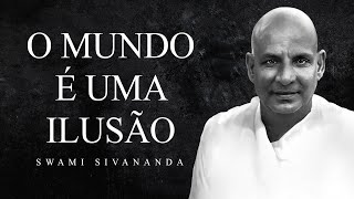 Swami Sivananda  O Mundo é uma Ilusão [upl. by Holloway]