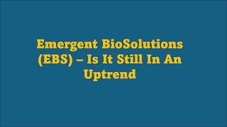 Is Emergent BioSolutions EBS Still In An Uptrend [upl. by Breed]