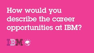 How would you describe the career opportunities at IBM [upl. by Gabe]