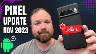 Google Pixel Update for November 2023 IS HERE [upl. by Carli]