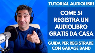 Corso Tutorial Audiolibro Come si Registra un Audiolibro Gratis da Casa con Garage Band per Mac IOS [upl. by Eiffub258]