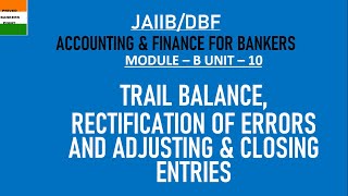 TRAIL BALANCERECTIFICATION OF ERRORS AND ADJUSTING amp CLOSING ENTRIES I JAIIB I CHAPTER 10 I MOD B [upl. by Rosemaria749]