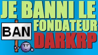 JE BANNI LE FONDATEUR DU SERVEUR   DARKRP [upl. by Dam]