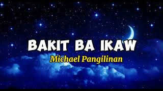 Bakit Ba Ikaw  Michael Pangilinan  Lyrics [upl. by Ahsitram]