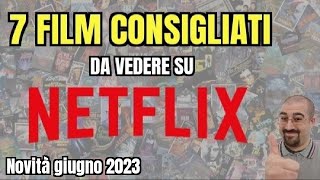 7 FILM CONSIGLIATI da vedere su NETFLIX  Giugno 2023  Nuove uscite [upl. by Euqinehs]