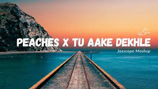 Peaches x Tu Aake Dekhle JAZ Scape Mashup • King • Justin Bieber [upl. by Gasparo577]