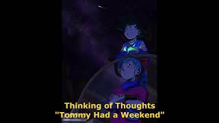 Thinking of Thoughts Tommy Had a Weekend [upl. by Tollmann196]