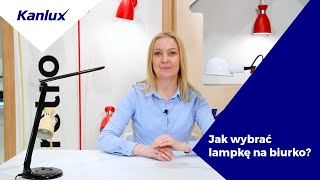 Jak wybrać lampkę na biurko I KANLUX [upl. by Evie]