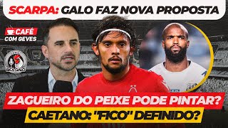 CAFÉ COM GEVES SCARPA TEM NOVA PROPOSTA DO GALO • MESSIAS NOSSA APURAÇÃO • CAETANO ÓTIMA NOTÍCIA [upl. by Gnoy]