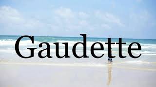 How To Pronounce Gaudette🌈🌈🌈🌈🌈🌈Pronunciation Of Gaudette [upl. by Gnivri]