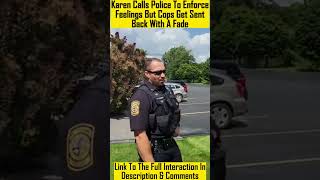 Karen Calls Police To Enforce Feelings But Cops Get Sent Back Owned With A Fade shorts [upl. by Aronow204]