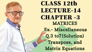 Class12Lec14Ch3MatricesExMiscellaneous ncertQ3 to 7Sol Transpose  Matrix Equations [upl. by Aihsekel]