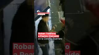 Roban teléfono a peatón distraído en la colonía Guerrero  N shorts [upl. by Ferdinanda310]