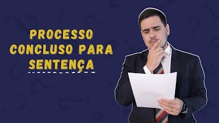 PROCESSO CONCLUSO PARA SENTENÇA  O QUE ISSO SIGNIFICA [upl. by Okimuk]