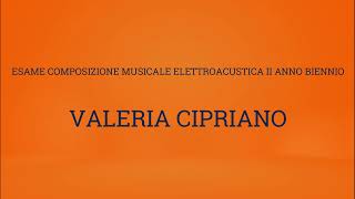 Valeria Cipriano  Esame Composizione Musicale Elettroacustica 2024 II Anno biennio [upl. by Shandra]