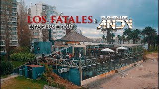 LOS FATALES Ft EL SHOW DE ANDY  ESTAS GANAS DE TOMAR [upl. by Tan]