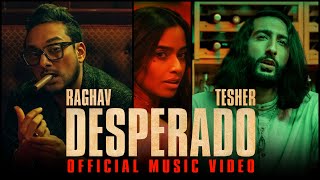 Raghav  Desperado feat Tesher Official Video [upl. by Zeena265]