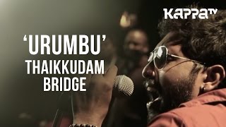 Urumbu  Navarasam  Thaikkudam Bridge  Live Sessions  Kappa TV [upl. by Oratnek789]