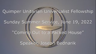 QUUF Sunday Service June 19 2022 “Coming Out to a Packed House” Joseph Bednarik [upl. by Kiefer]