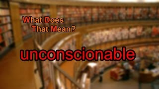 What does unconscionable mean [upl. by Swope556]