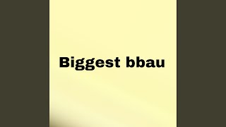 Biggest Bbau [upl. by Celio236]