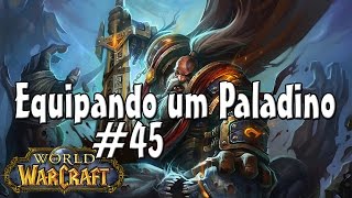 WoW  EQUIPANDO O PALADINO  45 Set para Transmog [upl. by Adnirak21]