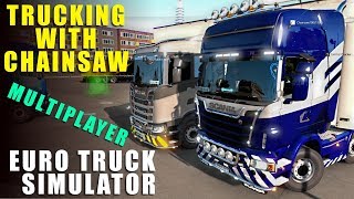 TRUCKING WITH CHAINSAW  Multiplayer Euro Truck Simulator 2 [upl. by Blanch]