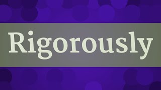 RIGOROUSLY pronunciation • How to pronounce RIGOROUSLY [upl. by Bora]