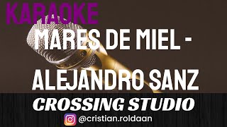 MARES DE MIEL  ALEJANDRO SANZ  KARAOKE  PISTA  CROSSING STUDIO [upl. by Andee]