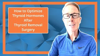 How to Optimize Thyroid Hormones After Thyroid Removal Surgery [upl. by Essilevi]