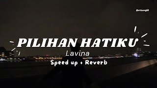 Pilihan Hatiku  Lavina  Speed up  Reverb [upl. by Halyak250]