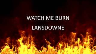 Lansdowne  Watch Me Burn Lyrics [upl. by Erde]