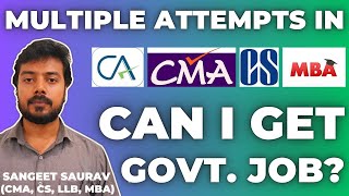 Multiple Attempts in CA CMA CS MBA Can I Get Govt Job [upl. by Aleil241]