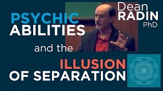 Psychic Abilities and the Illusion of Separation  Dean Radin PhD [upl. by Toy631]