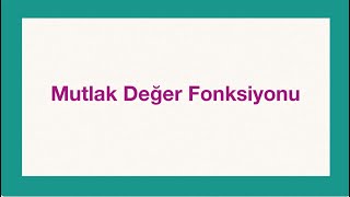 Fonksiyonlar 9Ders Mutlak Değer Fonksiyonu [upl. by Clarisa]