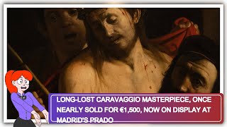 Longlost Caravaggio masterpiece once nearly sold for €1500 now on display at Madrids Prado [upl. by Bhayani479]