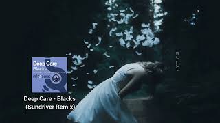 Deep Care  Blacks Sundriver Remix endriolart [upl. by Dickie]