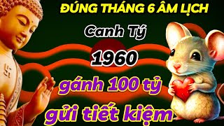 TIỀN VỀ NHƯ NƯỚC LŨ TUỔI CANH TÝ 1960 HƯỞNG TRỌN LỘC TRỜI  THÁNG 6 ÂM LỊCH ÔM 100 TỶ GỬI TIẾT KIỆM [upl. by Garret]