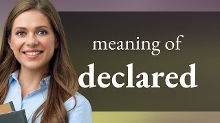 Declared • DECLARED meaning [upl. by Naitsirt288]