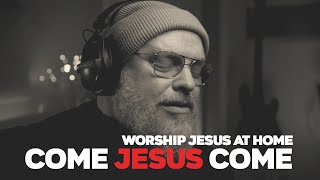 COME JESUS COME acoustic  Worship Jesus At Home [upl. by Brigg905]