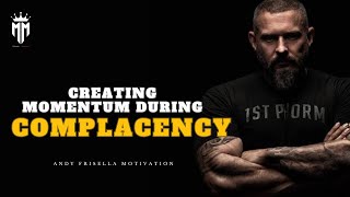 CREATING MOMENTUM DURING COMPLACENCY  Andy Frisella Motivational Speech [upl. by Ibed]