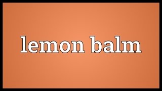 Lemon balm Meaning [upl. by Persian]